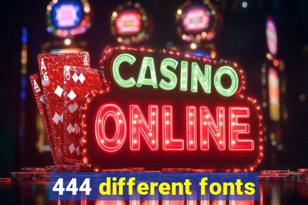 444 different fonts